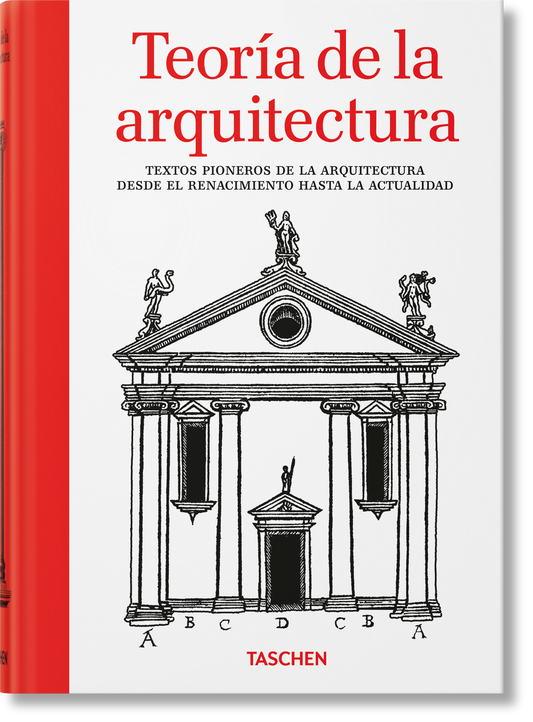 Teoría de la arquitectura. Textos pioneros de la arquitectura desde el Renacimiento hasta la actualidad (Spanish)