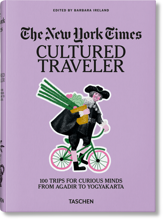 The New York Times. Cultured Traveler. 100 Trips for Curious Minds from Agadir to Yogyakarta (English)