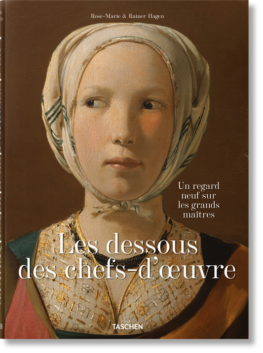 Les dessous des chefs-d’oeuvre. Un regard neuf sur les grands maîtres (French)